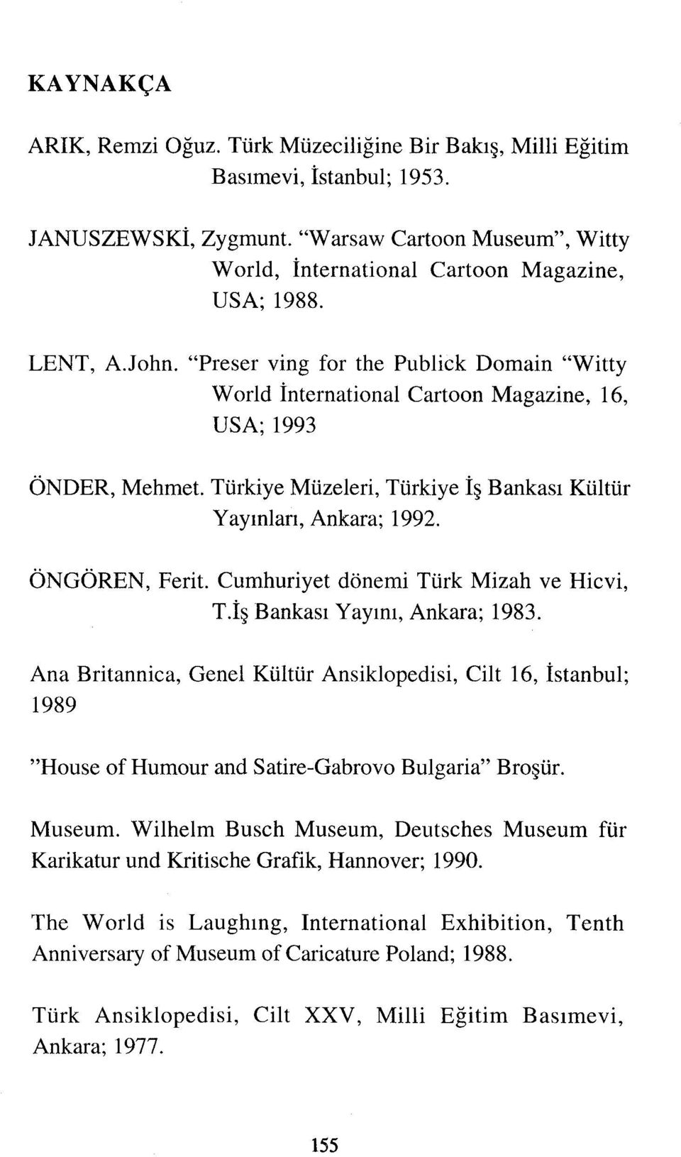 ÖNGÖREN, Ferit. Cumhuriyet dönemi Türk Mizah ve Hicvi, T.İş Bankası Yayını, Ankara; 1983.