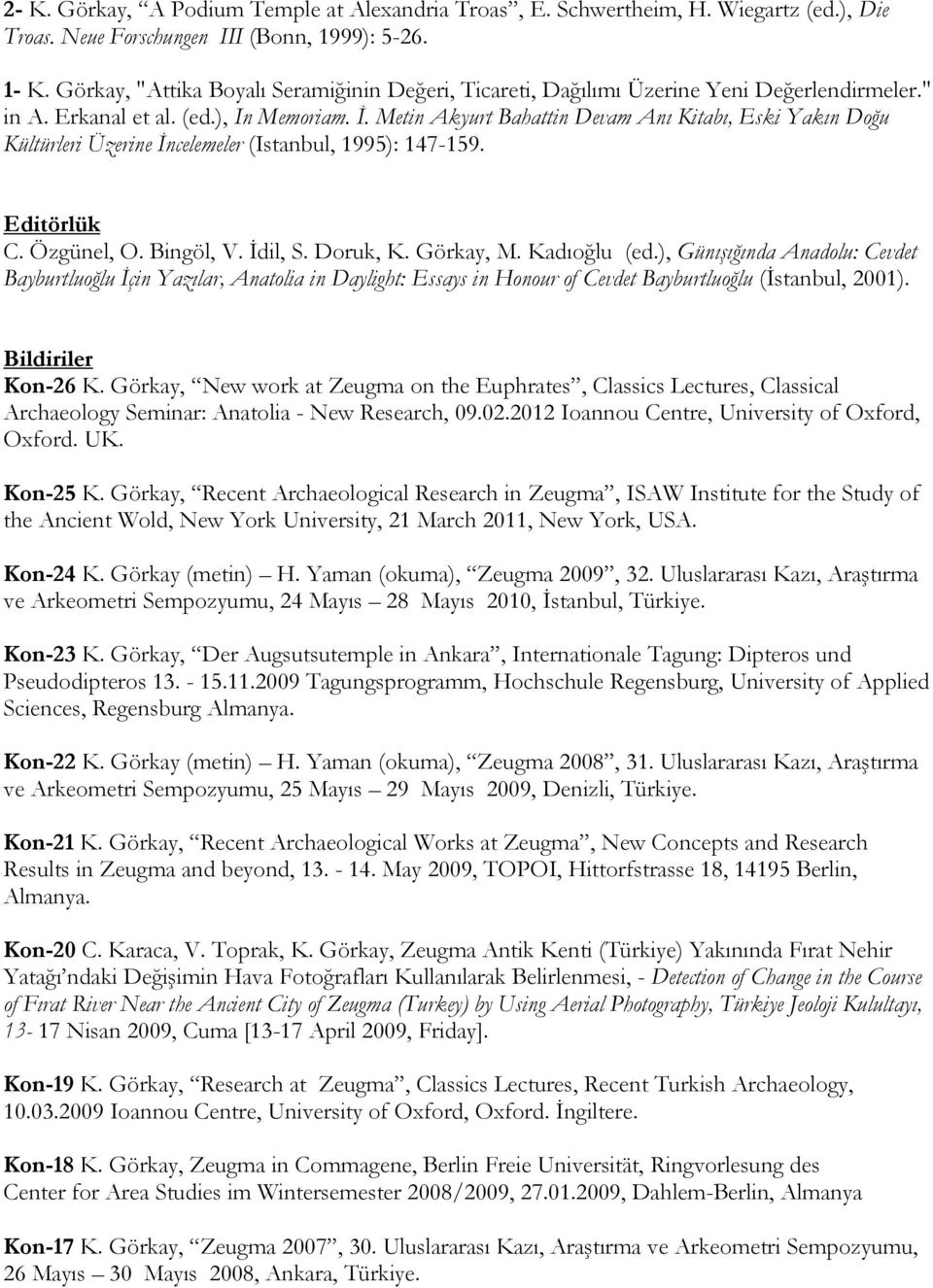 Metin Akyurt Bahattin Devam Anı Kitabı, Eski Yakın Doğu Kültürleri Üzerine İncelemeler (Istanbul, 1995): 147-159. Editörlük C. Özgünel, O. Bingöl, V. İdil, S. Doruk, K. Görkay, M. Kadıoğlu (ed.