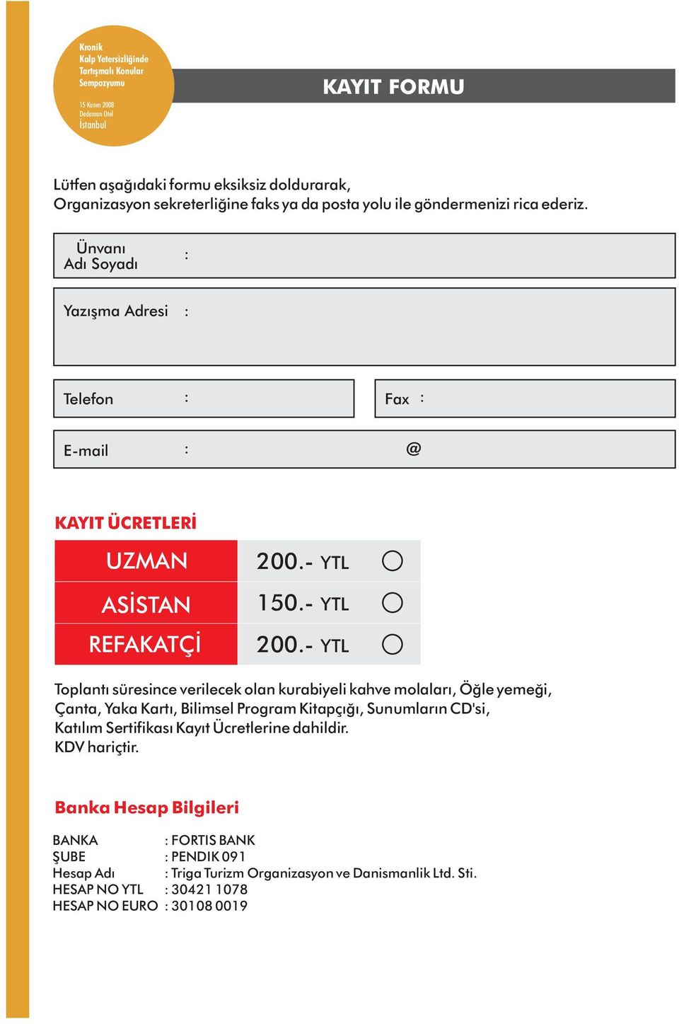 - YTL Toplantı süresince verilecek olan kurabiyeli kahve molaları, Öğle yemeği, Çanta, Yaka Kartı, Bilimsel Program Kitapçığı, Sunumların CD'si, Katılım