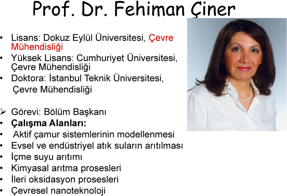 Üniversitesi, Çevre Mühendisliği Doktora: İstanbul Teknik Üniversitesi, Çevre Mühendisliği Görevi: Bölüm