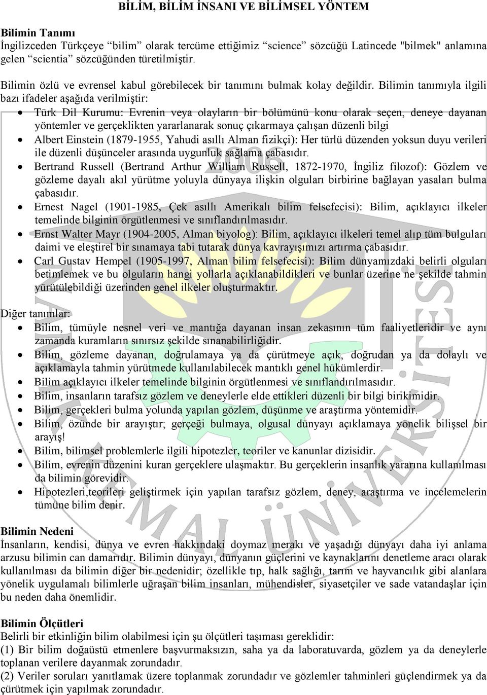 Bilimin tanımıyla ilgili bazı ifadeler aşağıda verilmiştir: Türk Dil Kurumu: Evrenin veya olayların bir bölümünü konu olarak seçen, deneye dayanan yöntemler ve gerçeklikten yararlanarak sonuç