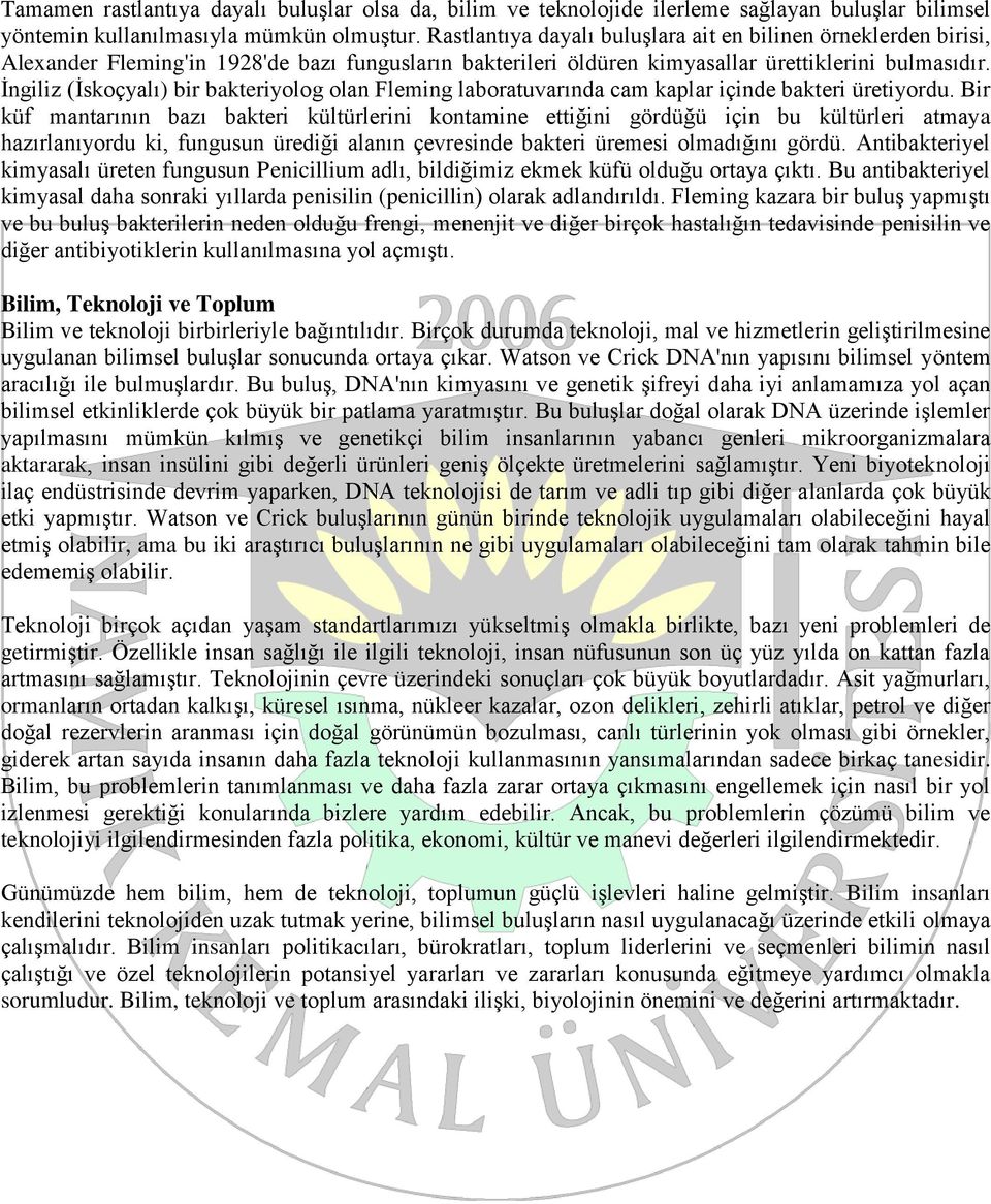 İngiliz (İskoçyalı) bir bakteriyolog olan Fleming laboratuvarında cam kaplar içinde bakteri üretiyordu.