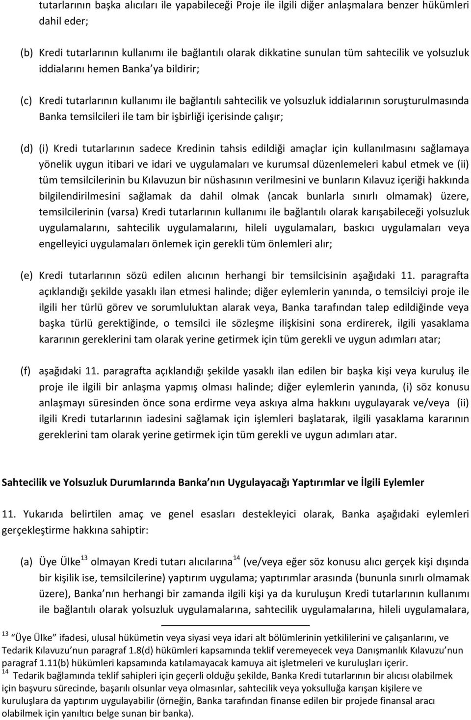 içerisinde çalışır; (d) (i) Kredi tutarlarının sadece Kredinin tahsis edildiği amaçlar için kullanılmasını sağlamaya yönelik uygun itibari ve idari ve uygulamaları ve kurumsal düzenlemeleri kabul