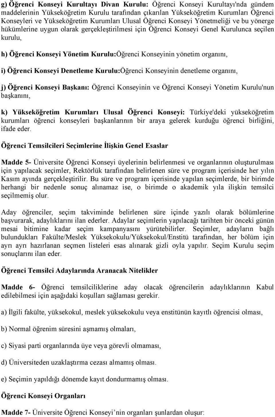 Konseyinin yönetim organını, i) Öğrenci Konseyi Denetleme Kurulu:Öğrenci Konseyinin denetleme organını, j) Öğrenci Konseyi Başkanı: Öğrenci Konseyinin ve Öğrenci Konseyi Yönetim Kurulu'nun başkanını,