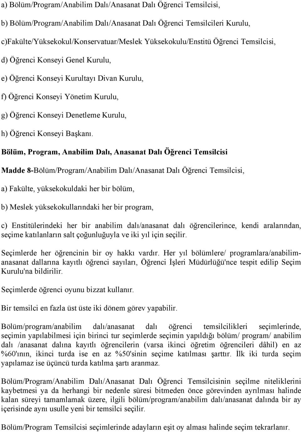 Bölüm, Program, Anabilim Dalı, Anasanat Dalı Öğrenci Temsilcisi Madde 8-Bölüm/Program/Anabilim Dalı/Anasanat Dalı Öğrenci Temsilcisi, a) Fakülte, yüksekokuldaki her bir bölüm, b) Meslek