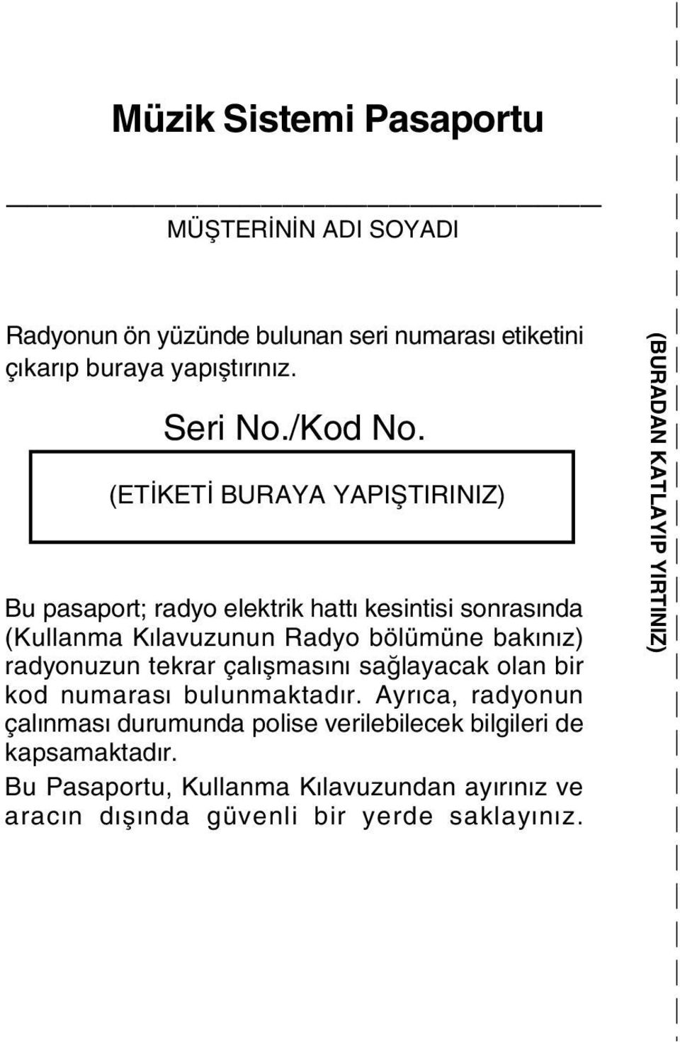 (ETÝKETÝ BURAYA YAPIÞTIRINIZ) Bu pasaport; radyo eektrik hattý kesintisi sonrasýnda (Kuanma Kýavuzunun Radyo böümüne bakýnýz)