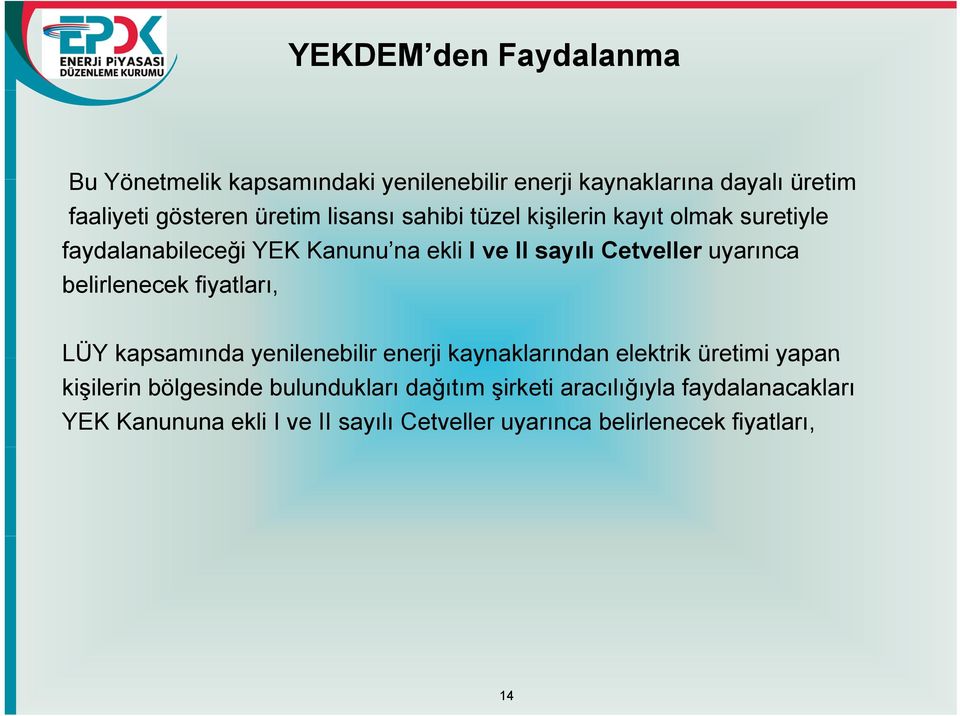 belirlenecek fiyatları, LÜY kapsamında yenilenebilir enerji kaynaklarından elektrik üretimi yapan kişilerin bölgesinde