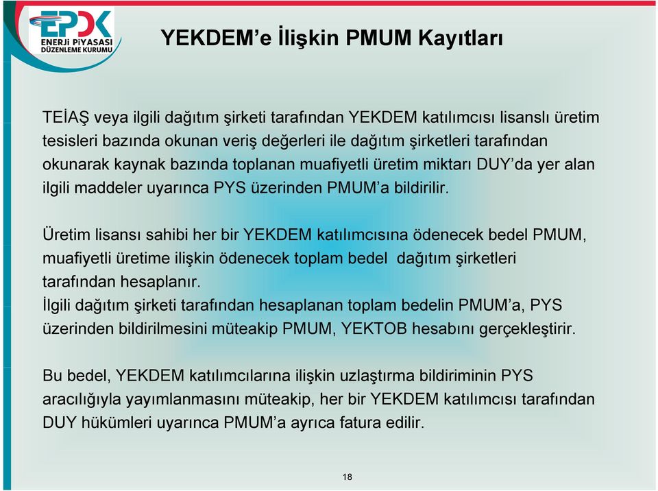 ili Üretim lisansı sahibi her bir YEKDEM katılımcısına ödenecek bedel PMUM, muafiyetli üretime ilişkin ödenecek toplam bedel dağıtım şirketleri tarafından hesaplanır.