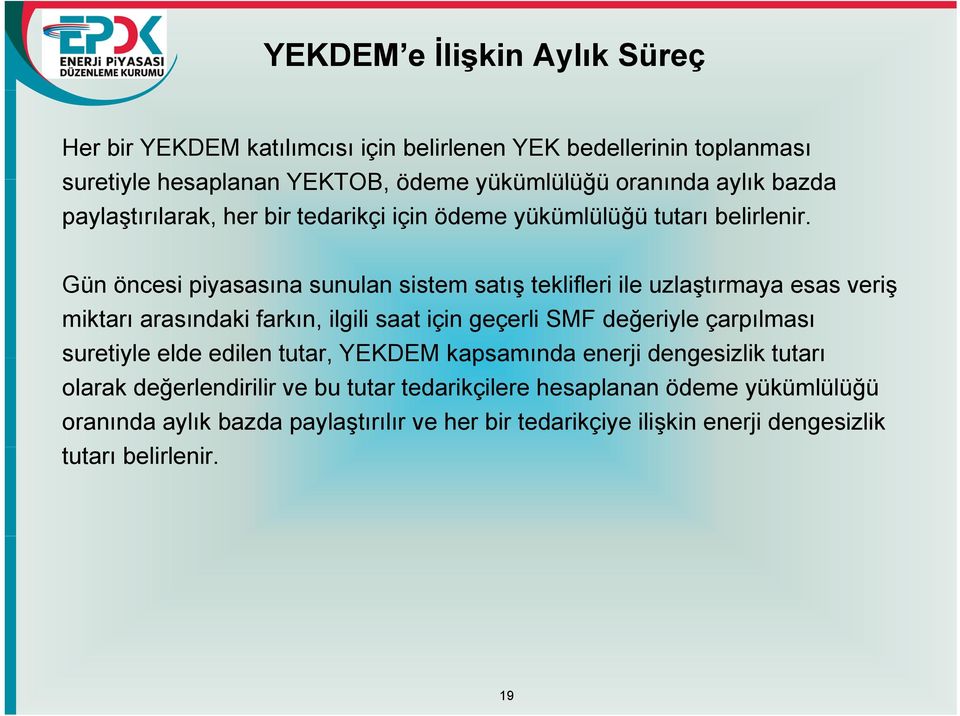 Gün öncesi piyasasına sunulan sistem satış teklifleri ile uzlaştırmaya esas veriş miktarı arasındaki farkın, ilgili saat için geçerli SMF değeriyle çarpılması