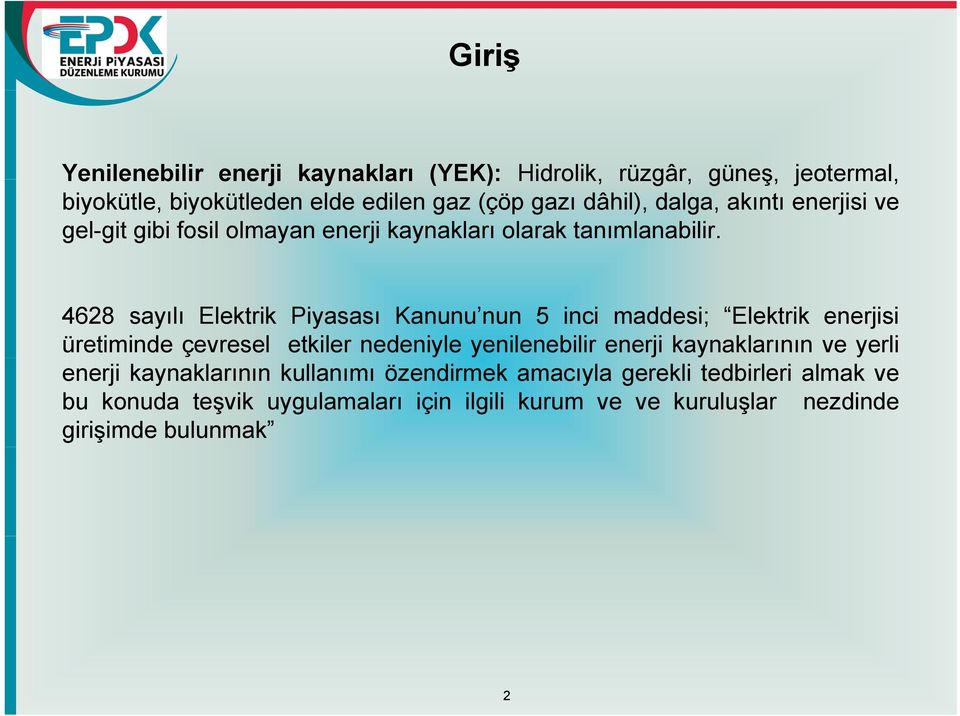 4628 sayılı Elektrik Piyasası Kanunu nun 5 inci maddesi; Elektrik enerjisi üretiminde çevresel etkiler nedeniyle yenilenebilir enerji