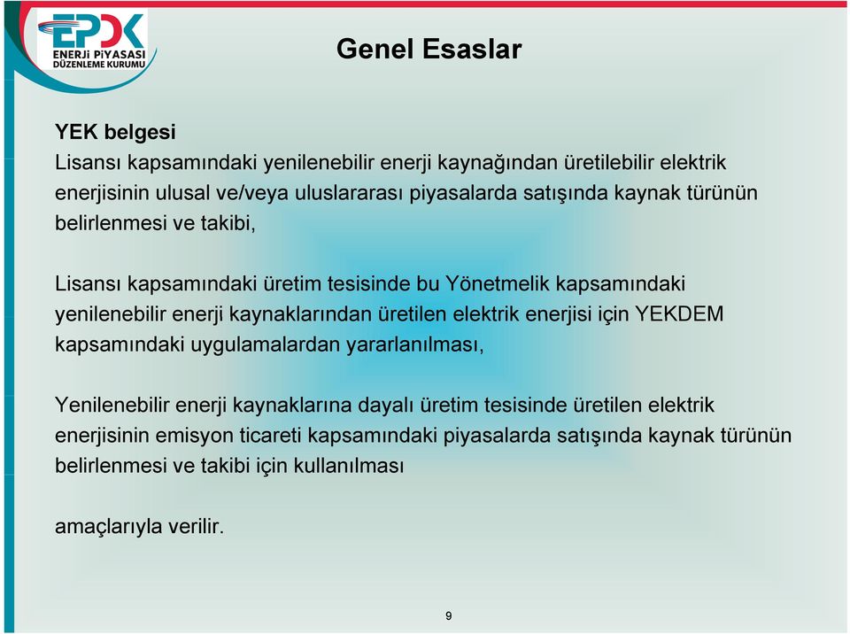 kaynaklarından üretilen elektrik enerjisi için YEKDEM kapsamındaki uygulamalardan yararlanılması, Yenilenebilir enerji kaynaklarına dayalı üretim