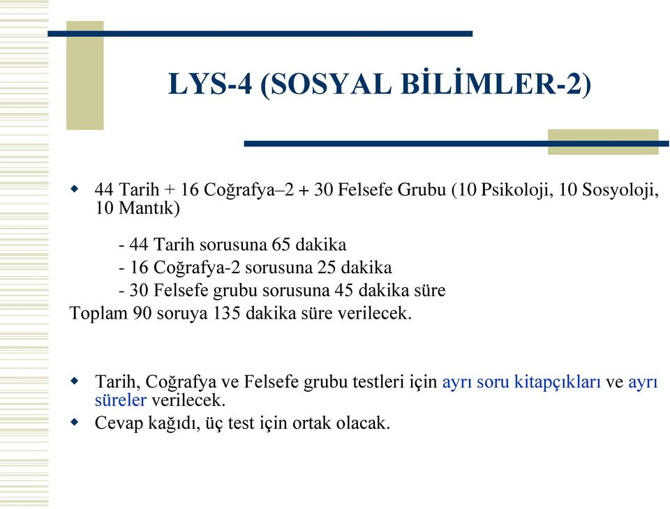 sorusuna 45 dakika süre Toplam 90 soruya 135 dakika süre verilecek.