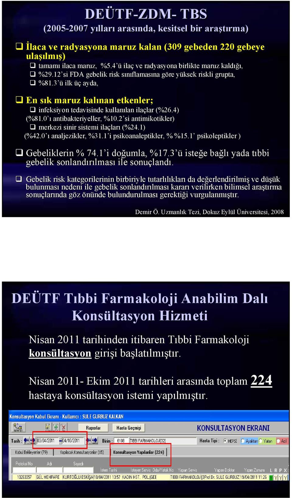 3 ü ilk üç ayda, En sık maruz kalınan etkenler; infeksiyon tedavisinde kullanılan ilaçlar (%26.4) (%81.0 ı antibakteriyeller, %10.2 si antimikotikler) merkezi sinir sistemi ilaçları (%24.1) (%42.