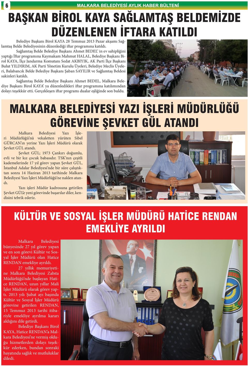 Bulut YILDIRIM, AK Parti Yönetim Kurulu Üyeleri, Belediye Meclis Üyeleri, Balabancık Belde Belediye Başkanı Şaban SAYILIR ve Sağlamtaş Beldesi sakinleri katıldı.