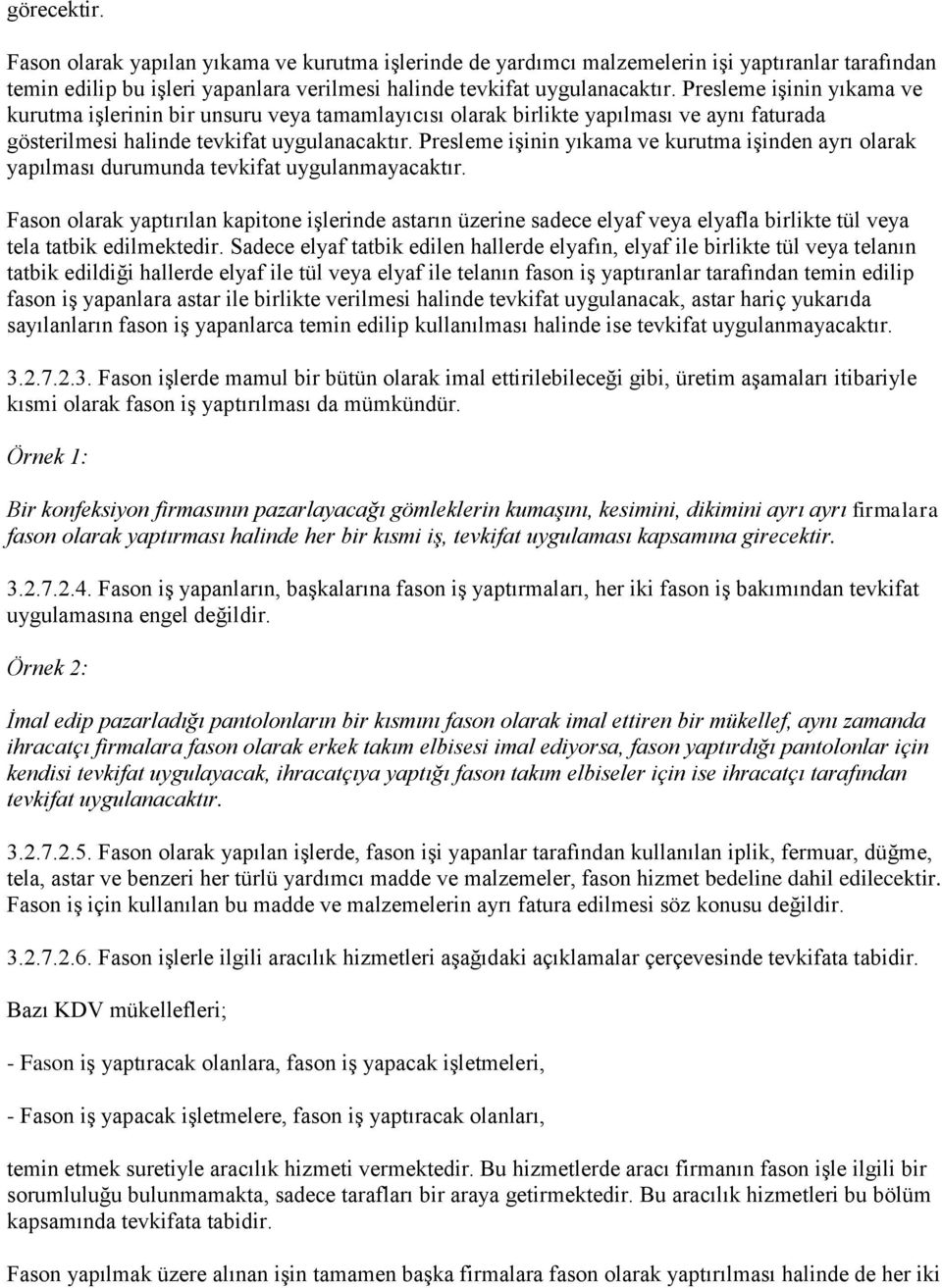 Presleme işinin yıkama ve kurutma işinden ayrı olarak yapılması durumunda tevkifat uygulanmayacaktır.