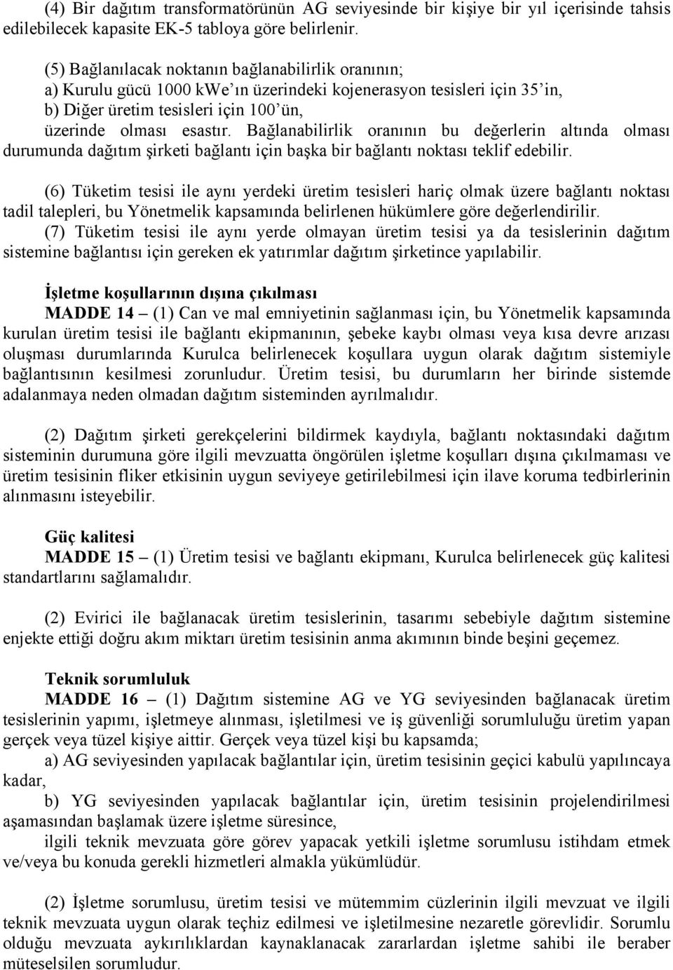 Bağlanabilirlik oranının bu değerlerin altında olması durumunda dağıtım şirketi bağlantı için başka bir bağlantı noktası teklif edebilir.