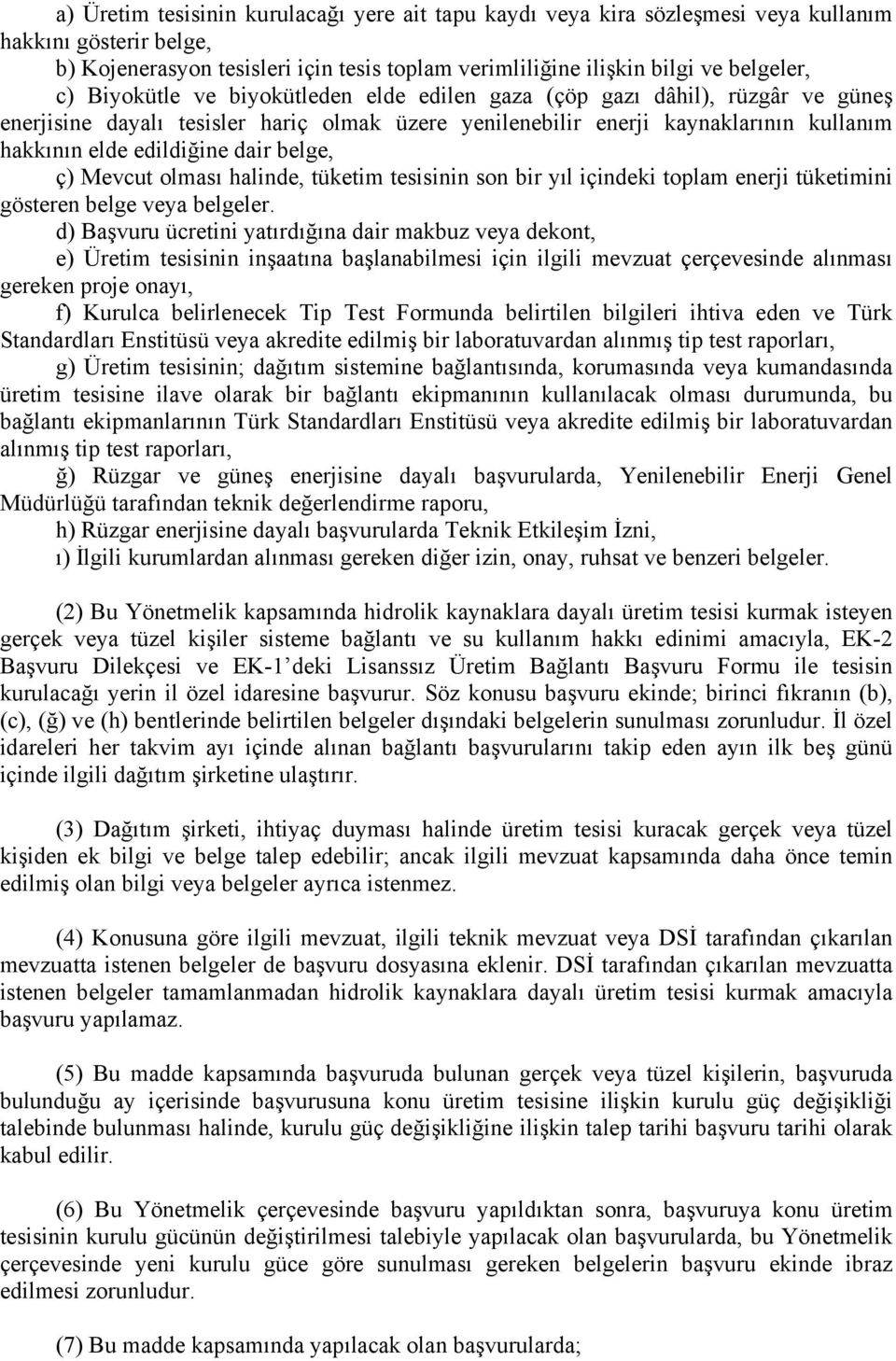 belge, ç) Mevcut olması halinde, tüketim tesisinin son bir yıl içindeki toplam enerji tüketimini gösteren belge veya belgeler.