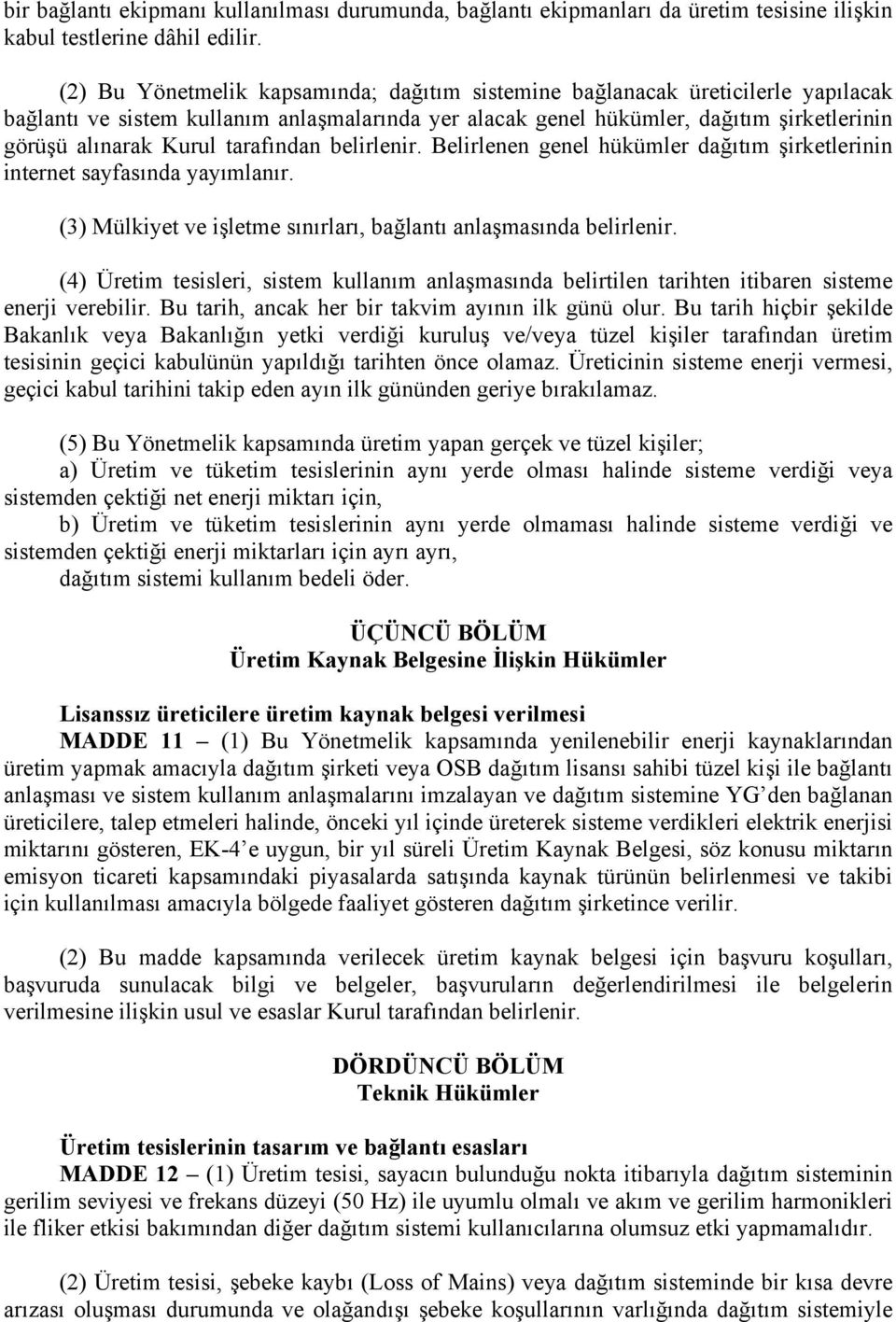 tarafından belirlenir. Belirlenen genel hükümler dağıtım şirketlerinin internet sayfasında yayımlanır. (3) Mülkiyet ve işletme sınırları, bağlantı anlaşmasında belirlenir.