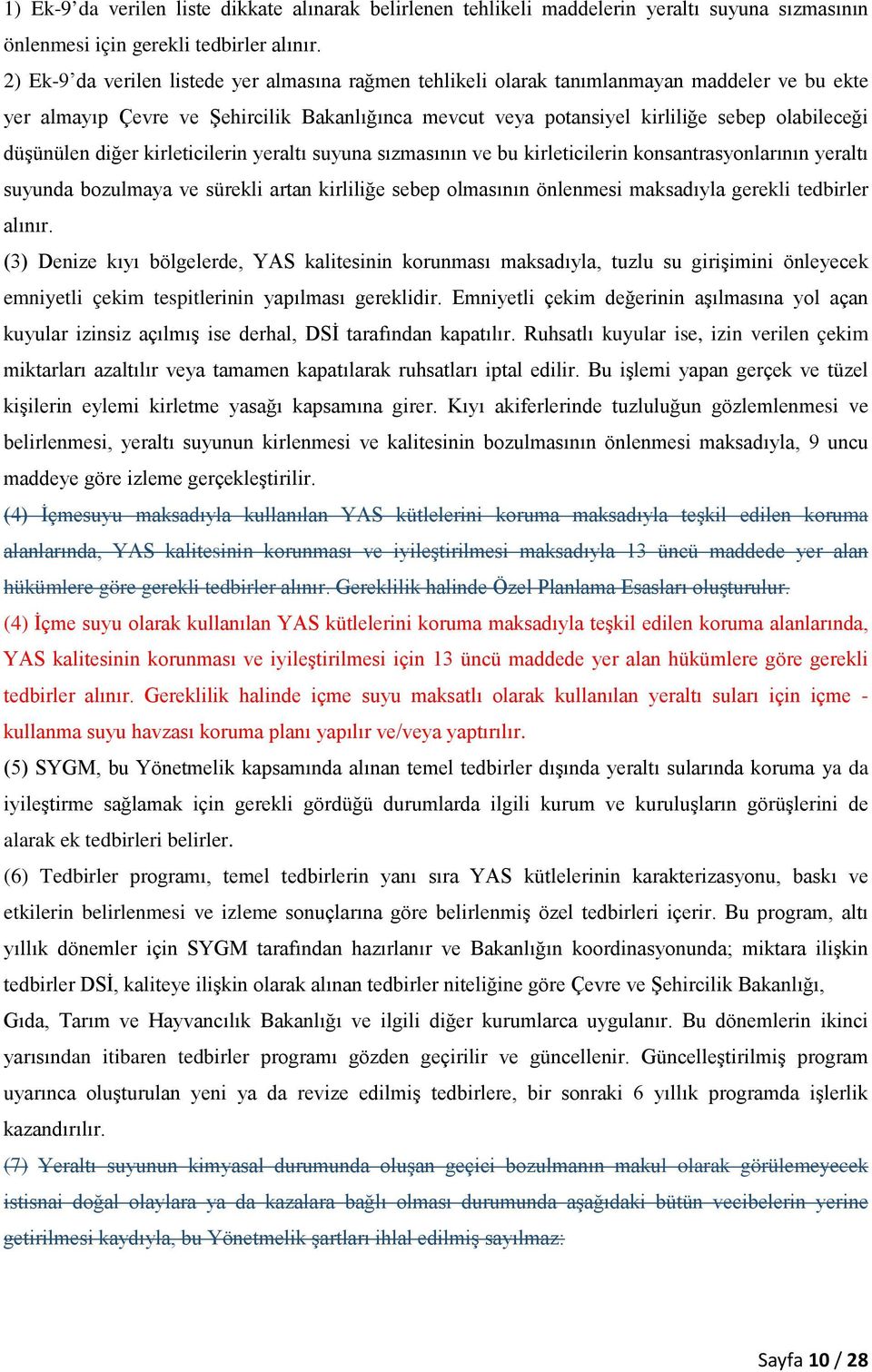 düşünülen diğer kirleticilerin yeraltı suyuna sızmasının ve bu kirleticilerin konsantrasyonlarının yeraltı suyunda bozulmaya ve sürekli artan kirliliğe sebep olmasının önlenmesi maksadıyla gerekli