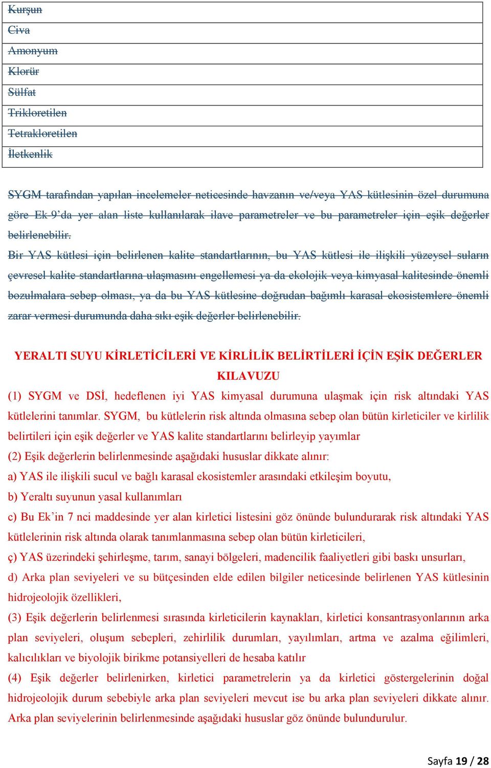 Bir YAS kütlesi için belirlenen kalite standartlarının, bu YAS kütlesi ile ilişkili yüzeysel suların çevresel kalite standartlarına ulaşmasını engellemesi ya da ekolojik veya kimyasal kalitesinde