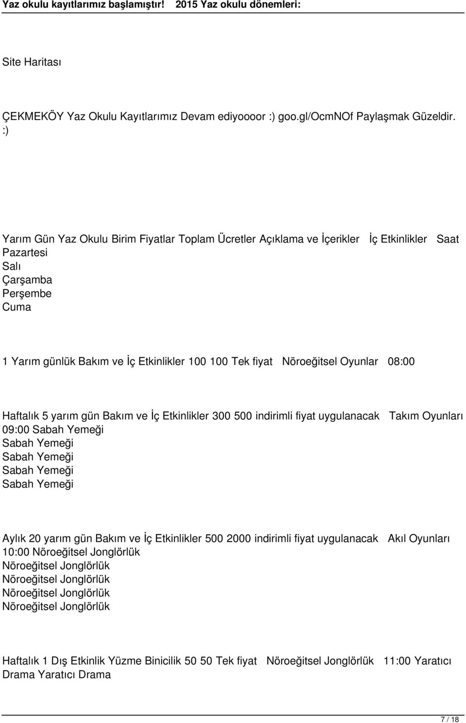 Etkinlikler 100 100 Tek fiyat Nöroeğitsel Oyunlar 08:00 Haftalık 5 yarım gün Bakım ve İç Etkinlikler 300 500 indirimli fiyat uygulanacak 09:00 Sabah Yemeği Sabah Yemeği