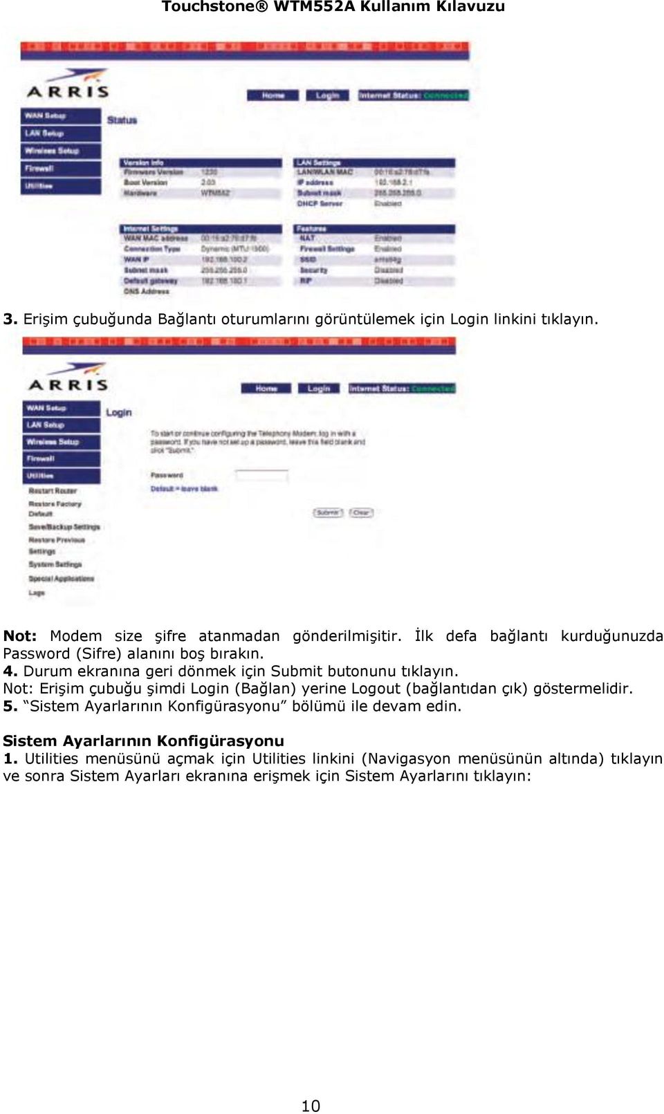 Not: Erişim çubuğu şimdi Login (Bağlan) yerine Logout (bağlantıdan çık) göstermelidir. 5. Sistem Ayarlarının Konfigürasyonu bölümü ile devam edin.