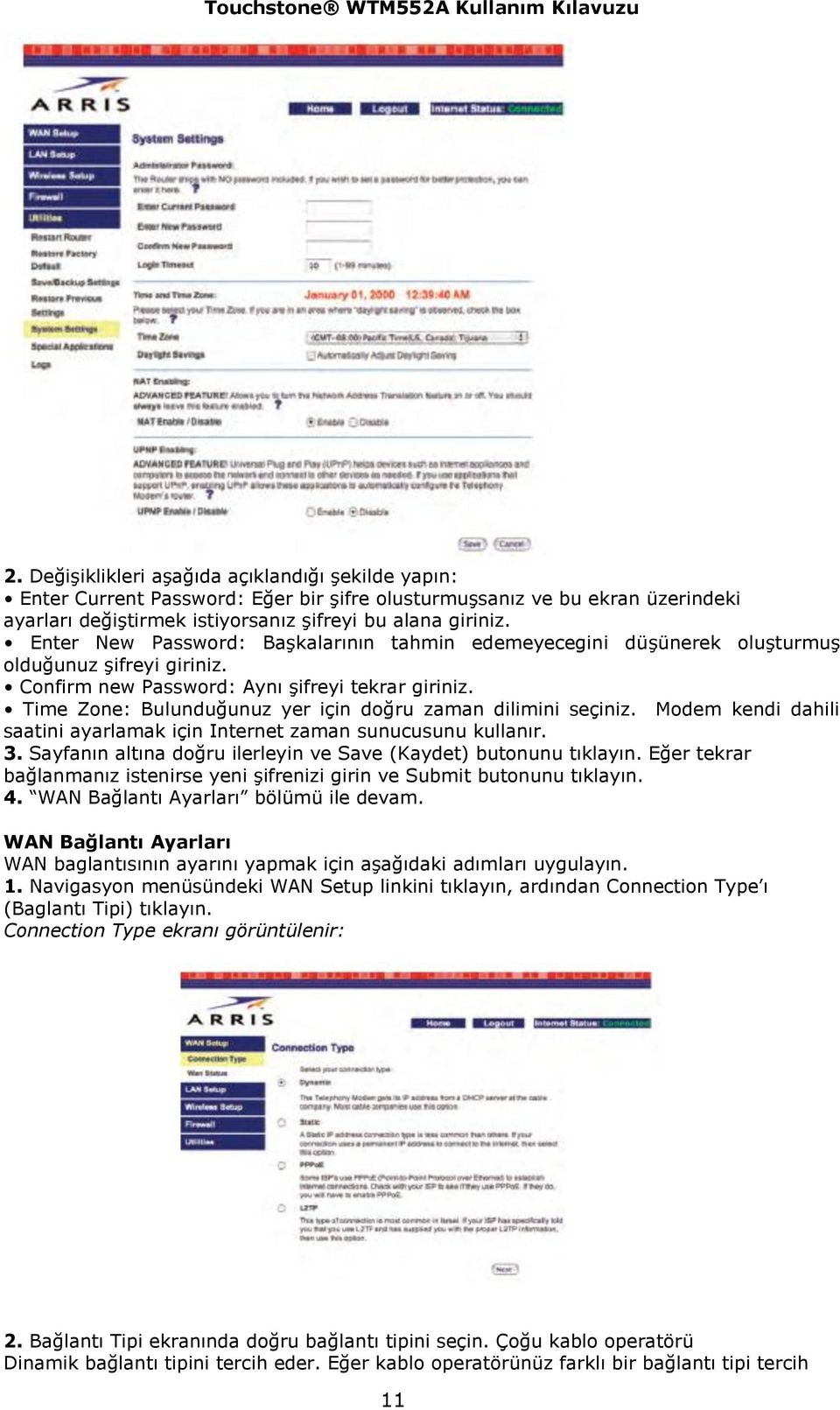 Time Zone: Bulunduğunuz yer için doğru zaman dilimini seçiniz. Modem kendi dahili saatini ayarlamak için Internet zaman sunucusunu kullanır. 3.