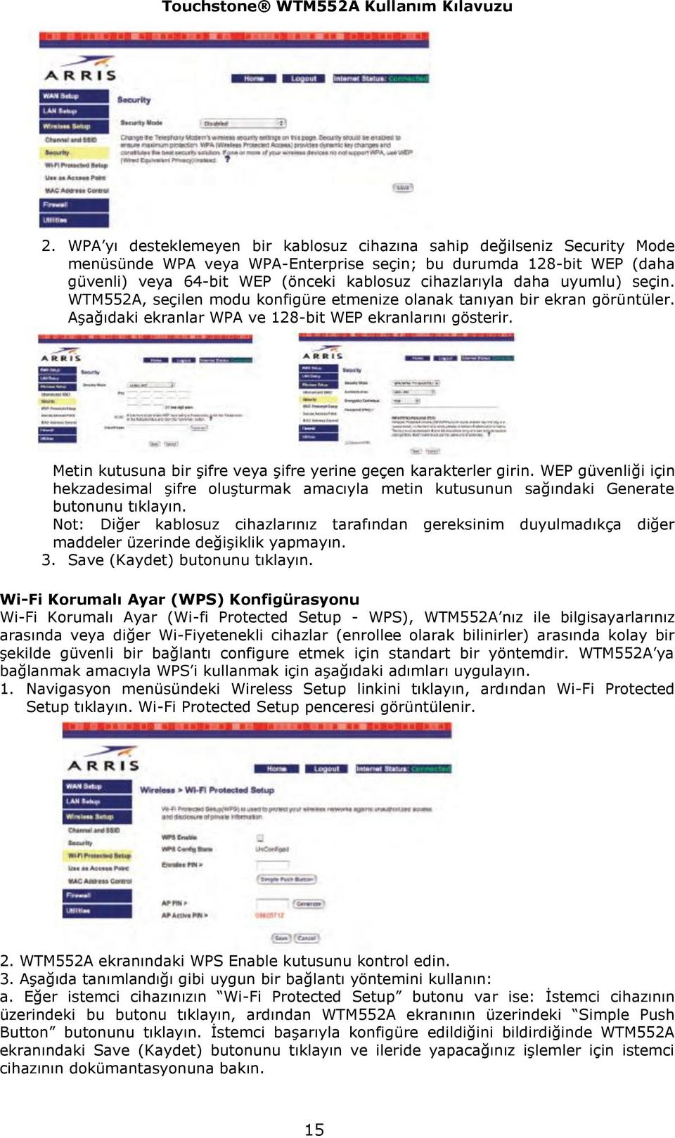 Metin kutusuna bir şifre veya şifre yerine geçen karakterler girin. WEP güvenliği için hekzadesimal şifre oluşturmak amacıyla metin kutusunun sağındaki Generate butonunu tıklayın.