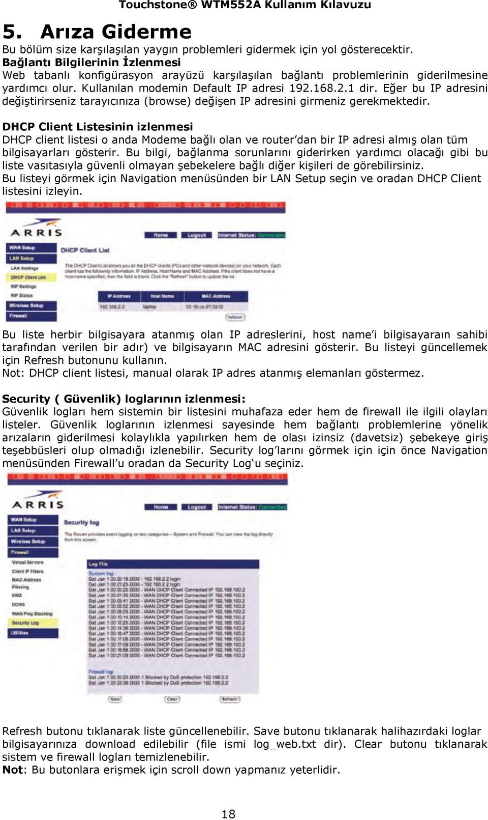 Eğer bu IP adresini değiştirirseniz tarayıcınıza (browse) değişen IP adresini girmeniz gerekmektedir.