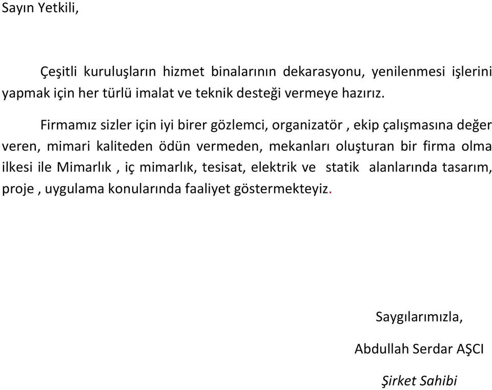 Firmamız sizler için iyi birer gözlemci, organizatör, ekip çalışmasına değer veren, mimari kaliteden ödün vermeden,