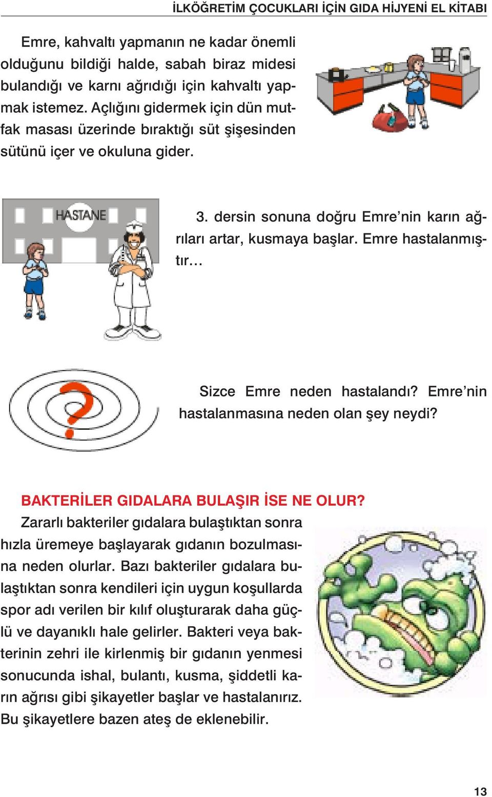 Emre hastalanmıştır Sizce Emre neden hastalandı? Emre nin hastalanmasına neden olan şey neydi? BAKTERİLER GIDALARA BULAŞIR İSE NE OLUR?