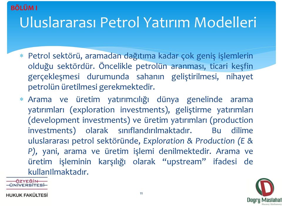 Arama ve üretim yatırımcılığı dünya genelinde arama yatırımları (exploration investments), geliştirme yatırımları (development investments) ve üretim yatırımları