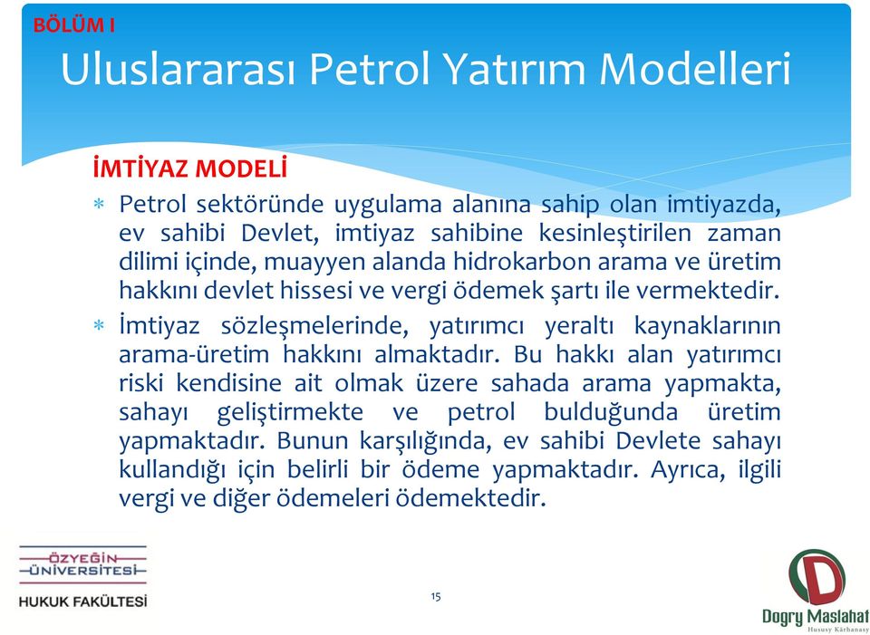 İmtiyaz sözleşmelerinde, yatırımcı yeraltı kaynaklarının arama-üretim hakkını almaktadır.