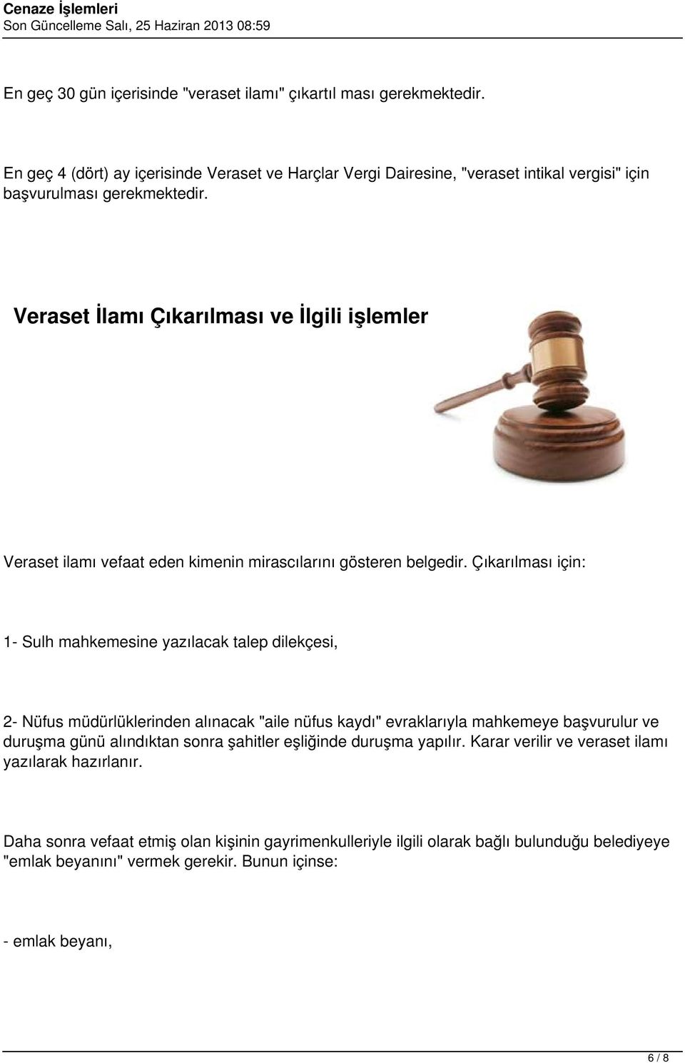 Veraset İlamı Çıkarılması ve İlgili işlemler Veraset ilamı vefaat eden kimenin mirascılarını gösteren belgedir.