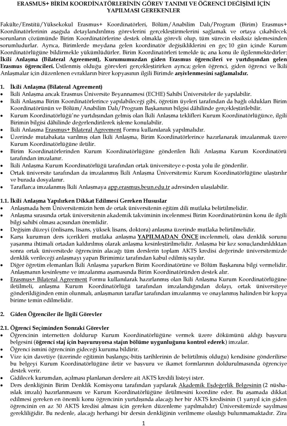 eksiksiz işlemesinden sorumludurlar. Ayrıca, Birimlerde meydana gelen koordinatör değişikliklerini en geç 10 gün içinde Kurum Koordinatörlüğüne bildirmekle yükümlüdürler.