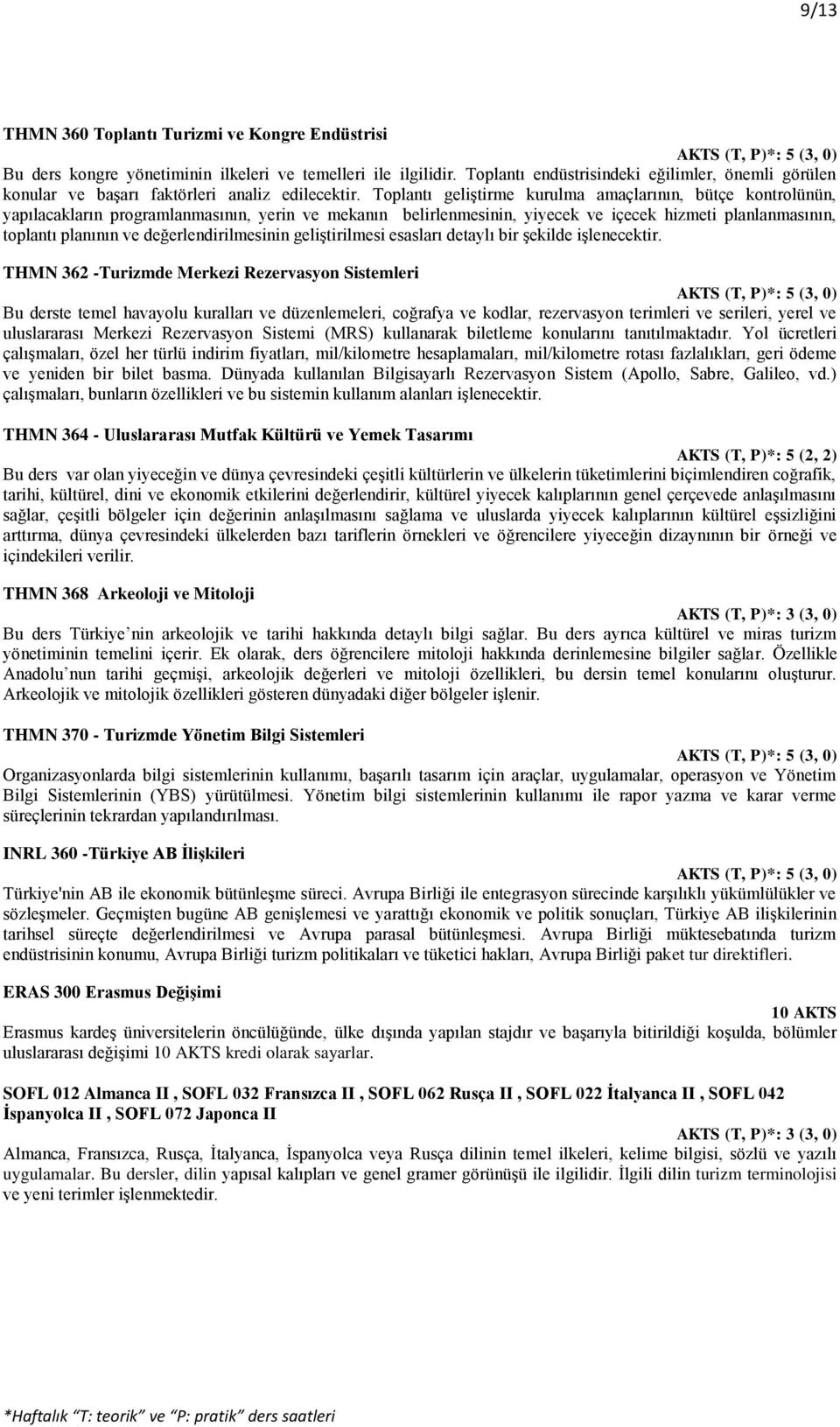 Toplantı geliştirme kurulma amaçlarının, bütçe kontrolünün, yapılacakların programlanmasının, yerin ve mekanın belirlenmesinin, yiyecek ve içecek hizmeti planlanmasının, toplantı planının ve