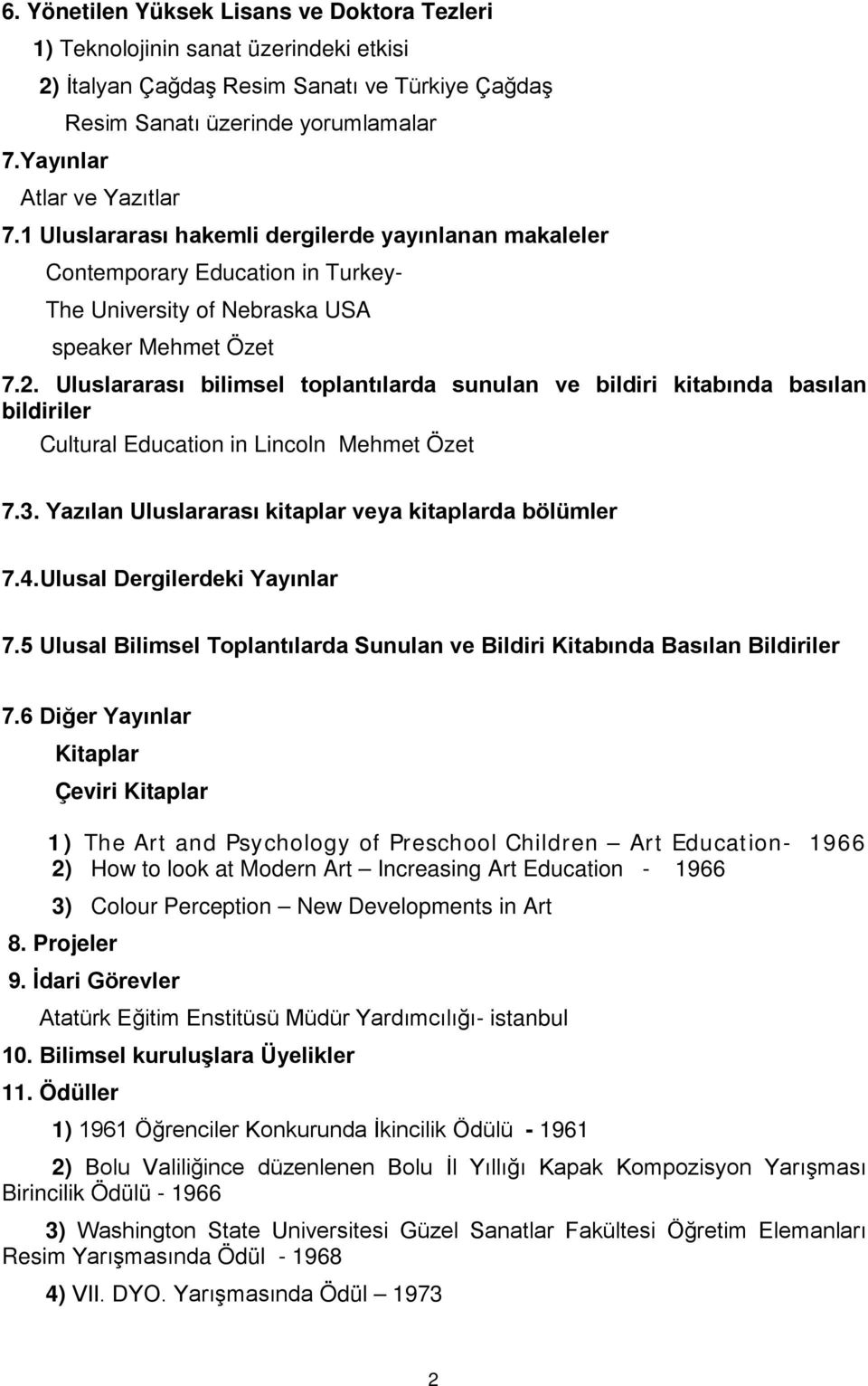 Uluslararası bilimsel toplantılarda sunulan ve bildiri kitabında basılan bildiriler Cultural Education in Lincoln Mehmet Özet 7.3. Yazılan Uluslararası kitaplar veya kitaplarda bölümler 7.4.