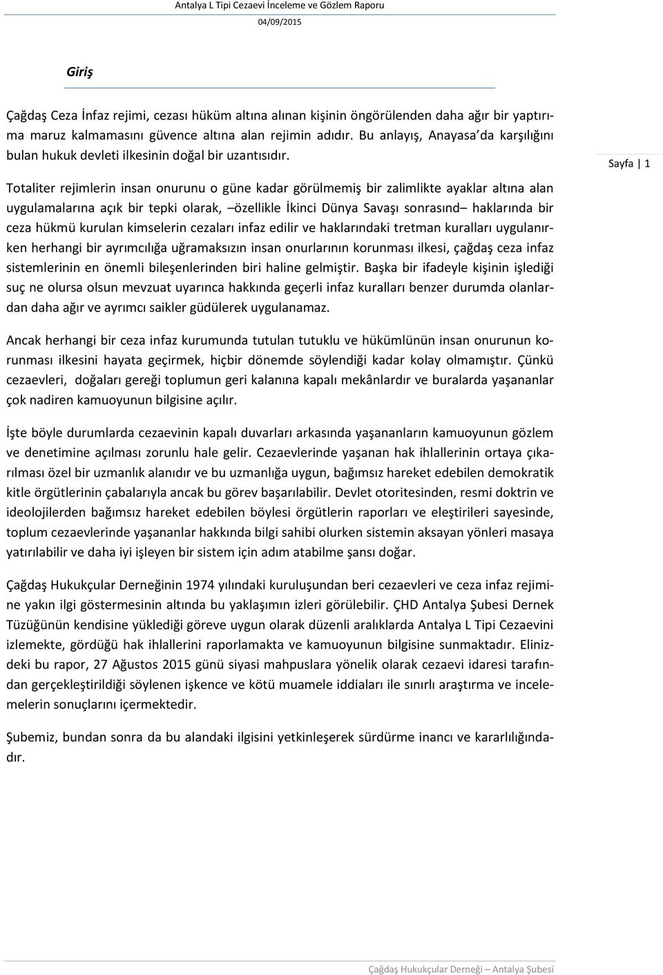 Totaliter rejimlerin insan onurunu o güne kadar görülmemiş bir zalimlikte ayaklar altına alan uygulamalarına açık bir tepki olarak, özellikle İkinci Dünya Savaşı sonrasınd haklarında bir ceza hükmü