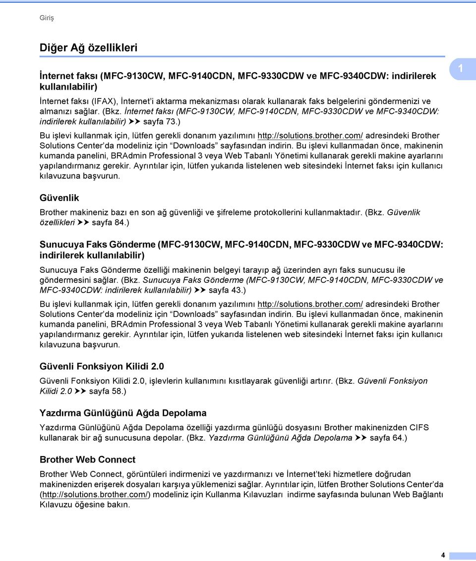 ) Bu işlevi kullanmak için, lütfen gerekli donanım yazılımını http://solutions.brother.com/ adresindeki Brother Solutions Center da modeliniz için Downloads sayfasından indirin.