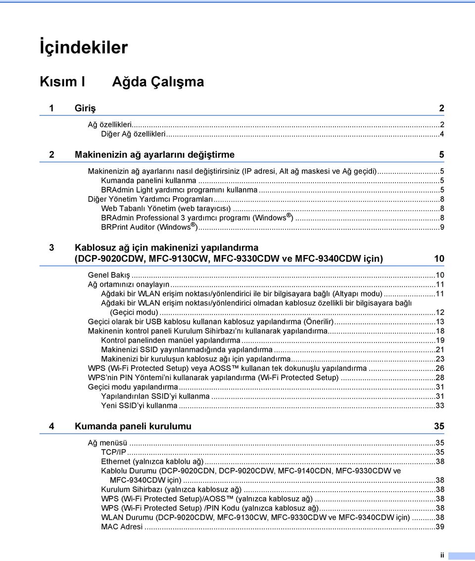 ..5 BRAdmin Light yardımcı programını kullanma...5 Diğer Yönetim Yardımcı Programları...8 Web Tabanlı Yönetim (web tarayıcısı)...8 BRAdmin Professional 3 yardımcı programı (Windows ).