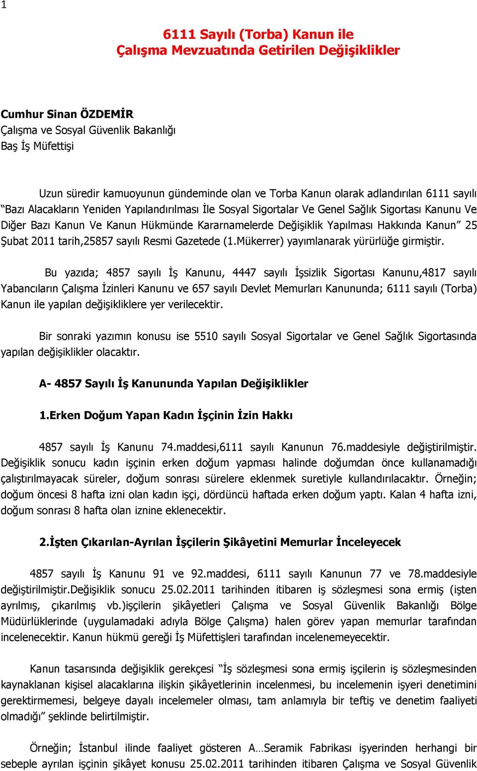 Yapılması Hakkında Kanun 25 Şubat 2011 tarih,25857 sayılı Resmi Gazetede (1.Mükerrer) yayımlanarak yürürlüğe girmiştir.