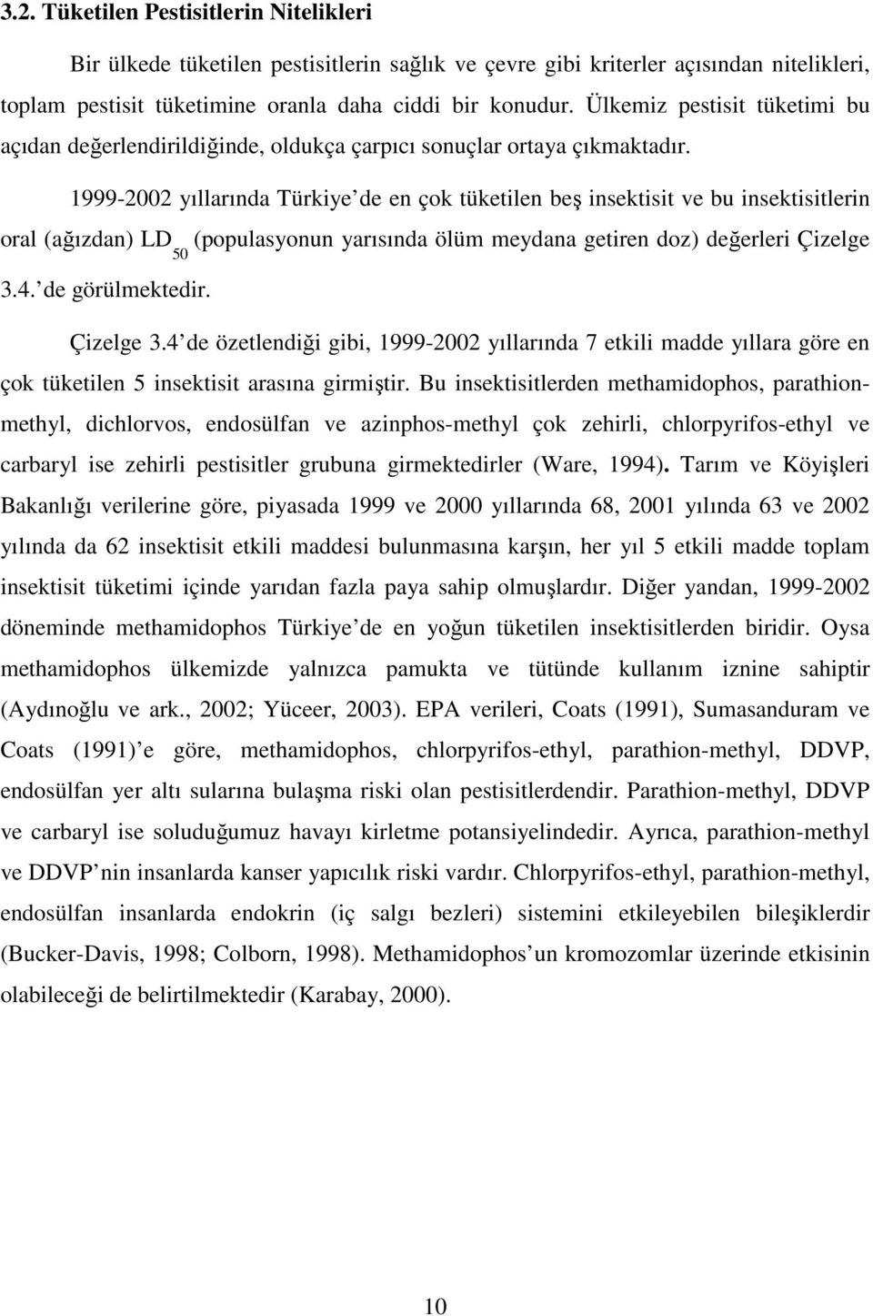 1999-2002 yıllarında Türkiye de en çok tüketilen beş insektisit ve bu insektisitlerin oral (ağızdan) LD (populasyonun yarısında ölüm meydana getiren doz) değerleri Çizelge 50 3.4. de görülmektedir.