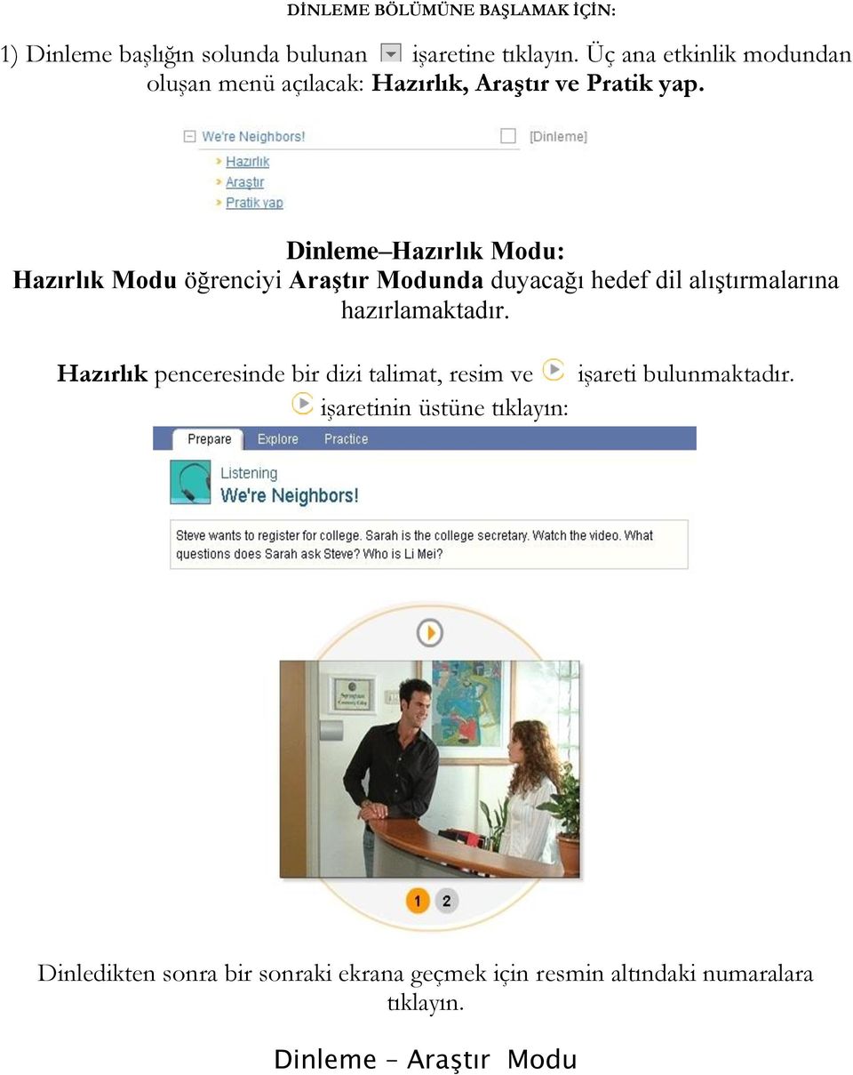 Dinleme Hazırlık Modu: Hazırlık Modu öğrenciyi Araştır Modunda duyacağı hedef dil alıştırmalarına hazırlamaktadır.