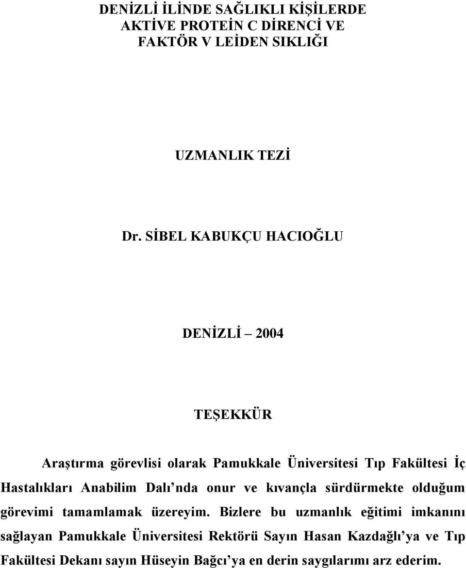 Hastalıkları Anabilim Dalı nda onur ve kıvançla sürdürmekte olduğum görevimi tamamlamak üzereyim.