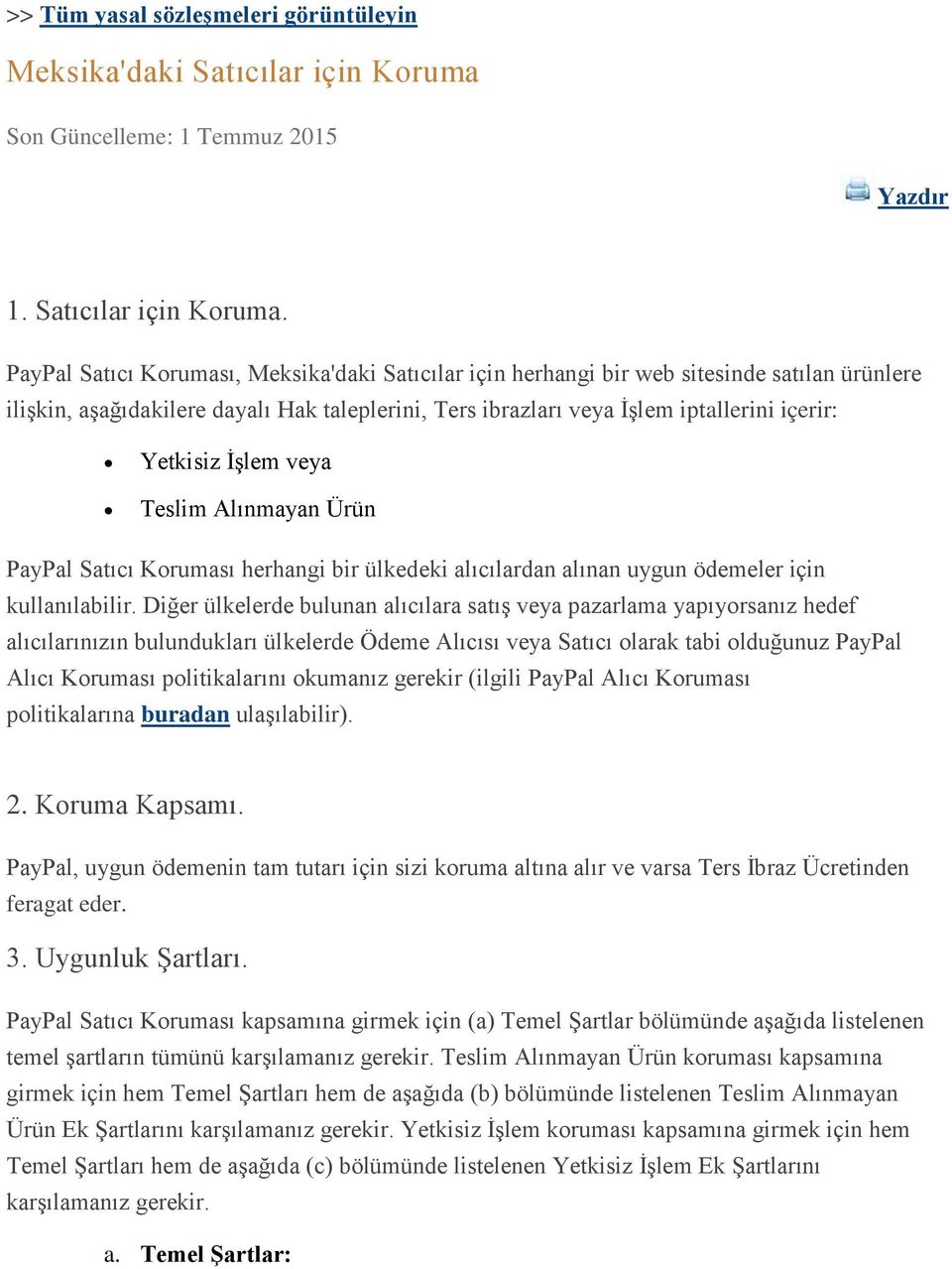 PayPal Satıcı Koruması, Meksika'daki Satıcılar için herhangi bir web sitesinde satılan ürünlere ilişkin, aşağıdakilere dayalı Hak taleplerini, Ters ibrazları veya İşlem iptallerini içerir: Yetkisiz