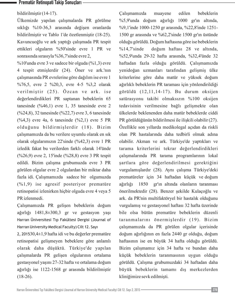 etmişlerdir (24). Öner ve ark.'nın çalışmasında PR evrelerine göre dağılım ise evre 1 %76,5, evre 2 %20,3, evre 4-5 %3,2 olarak v e r i l m i ş t i r ( 2 5 ). Ö z c a n v e a r k.