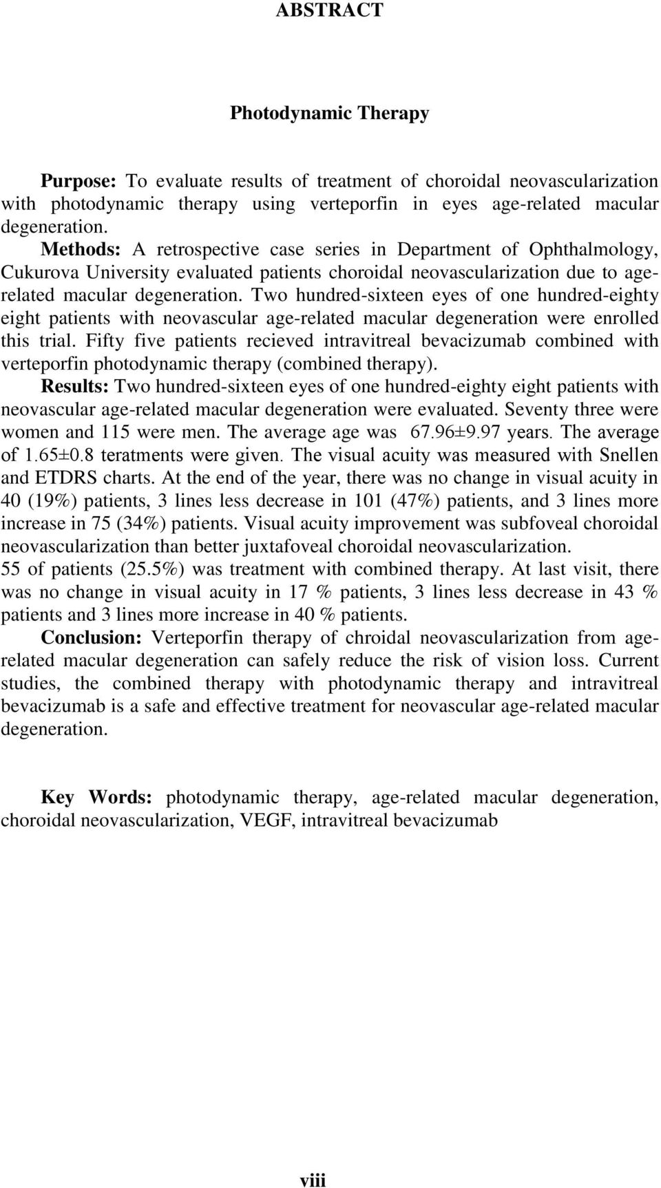 Two hundred-sixteen eyes of one hundred-eighty eight patients with neovascular age-related macular degeneration were enrolled this trial.