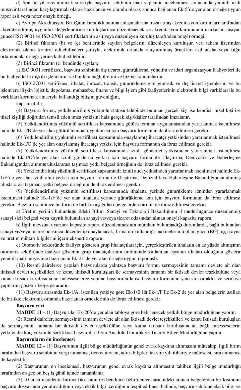 e) Avrupa Akreditasyon Birliğinin karşılıklı tanıma anlaşmalarına imza atmış akreditasyon kurumları tarafından akredite edilmiş uygunluk değerlendirme kuruluşlarınca düzenlenecek ve akreditasyon