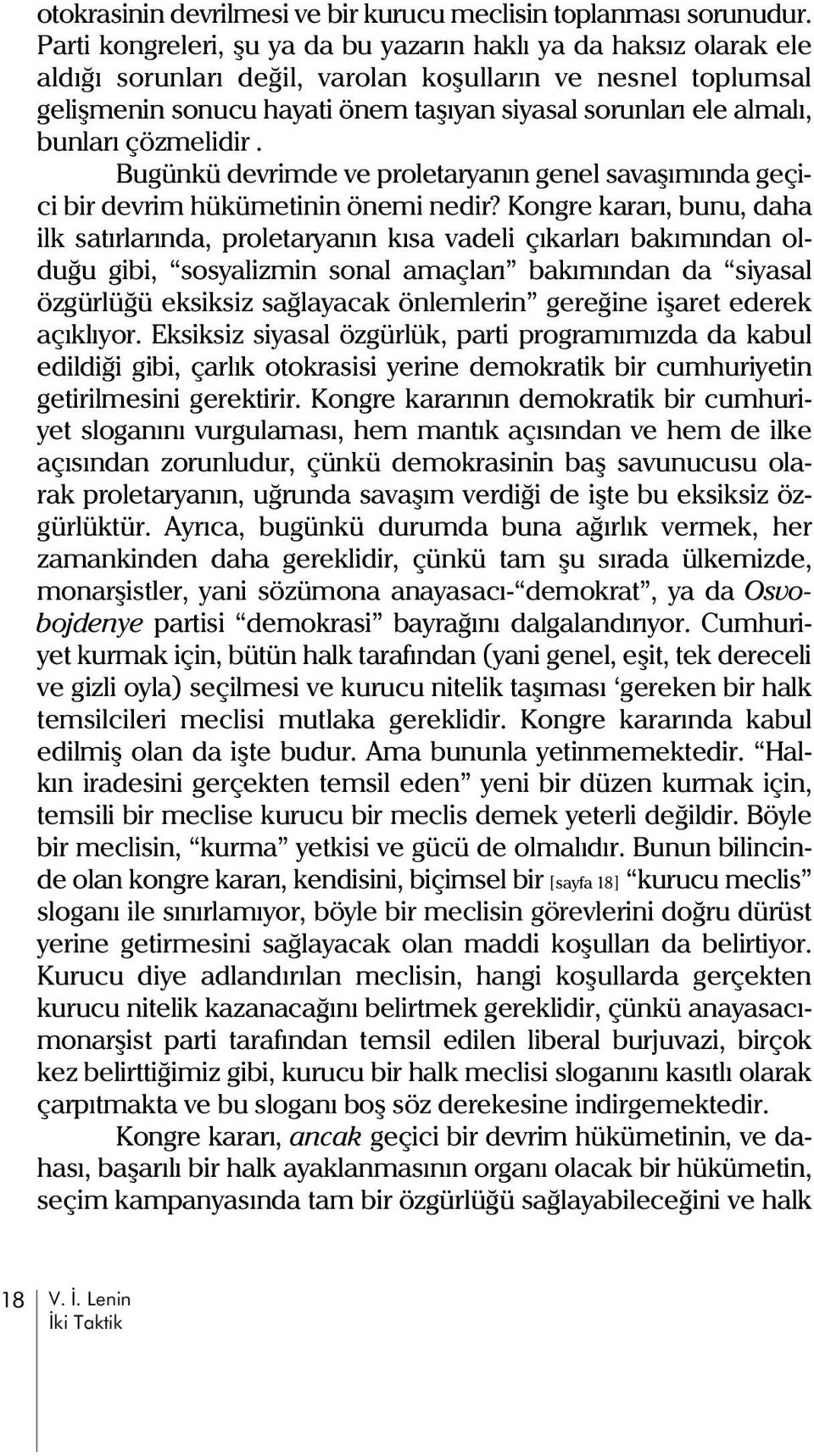 bunlarý çözmelidir. Bugünkü devrimde ve proletaryanýn genel savaþýmýnda geçici bir devrim hükümetinin önemi nedir?