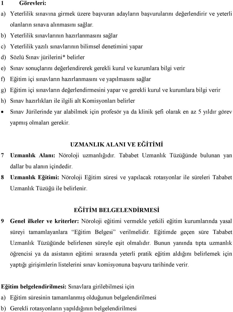 kurumlara bilgi verir f) Eğitim içi sınavların hazırlanmasını ve yapılmasını sağlar g) Eğitim içi sınavların değerlendirmesini yapar ve gerekli kurul ve kurumlara bilgi verir h) Sınav hazırlıkları